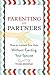Parenting as Partners: How to Launch Your Kids Without Ejecting Your Spouse