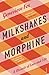 Milkshakes and Morphine: A ...