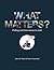 What Matters by John M. Flach
