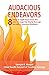 Audacious Endeavors: 8 Steps to Light Your Inner Fire and Change the World Through Socially Conscious Business