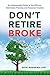 Don't Retire Broke: An Indispensable Guide to Tax-Efficient Retirement Planning and Financial Freedom