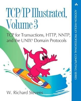 TCP/IP Illustrated, Volume 3: TCP for Transactions, HTTP, NNTP, and the UNIX Domain Protocols (Addison-Wesley Professional Computing Series)