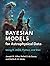 Bayesian Models for Astrophysical Data: Using R, JAGS, Python, and Stan