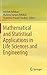 Mathematical and Statistical Applications in Life Sciences and Engineering
