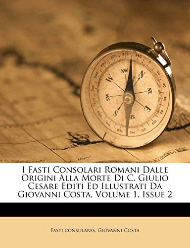 I Fasti Consolari Romani Dalle Origini Alla Morte Di C. Giulio Cesare (Paperback)