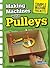 Making Machines with Pulleys (Raintree Perspectives: Simple Machine Projects)