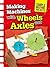 Making Machines with Wheels and Axles (Raintree Perspectives: Simple Machine Projects)
