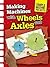 Making Machines with Wheels and Axles (Raintree Perspectives: Simple Machine Projects)