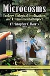 Microcosms: Ecology, Biological Implications and Environmental Impact (Microbiology Research Advances)