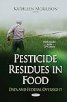 Pesticide Residues in Food: Data and Federal Oversight (Public Health in the 21st Century)