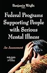 Federal Programs Supporting People With Serious Mental Illness: An Assessment (Public Health in the 21st Century)