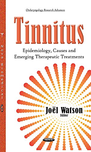 Tinnitus: Epidemiology, Causes and Emerging Therapeutic Treatments (Otolaryngology Research Advances)