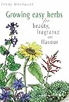 Growing Easy Herbs for Beauty, Fragrance and Flavour