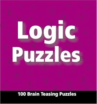 Logic Puzzles: 100 Brain Testing Puzzles