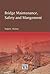 Bridge Maintenance, Safety and Management by Sanjeev Mathur