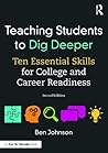 Teaching Students to Dig Deeper: Ten Essential Skills for College and Career Readiness Teaching Students to Dig Deeper: Ten Essential Skills for College and Career Readiness