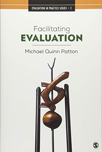 Facilitating Evaluation: Principles in Practice (Evaluation in Practice Series)