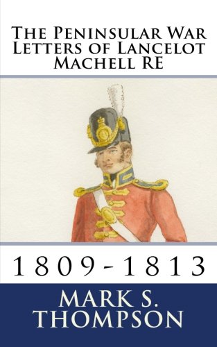 The Peninsular War Letters of Lancelot Machell RE (Paperback)