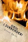 Ok!!! I SURRENDER!: At least for today.... (SURRENDERED) Ok!!! I SURRENDER!: At least for today.... (SURRENDERED)