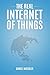 The Real Internet of Things