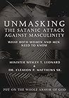 Unmasking The Satanic Attack Against Masculinity: What Both Women and Men Need to Know Unmasking The Satanic Attack Against Masculinity: What Both Women and Men Need to Know