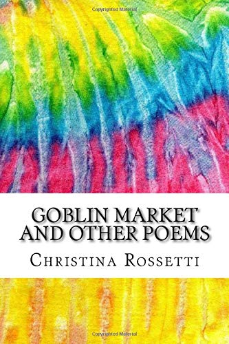 Goblin Market and Other Poems: Includes MLA Style Citations for Scholarly Secondary Sources, Peer-Reviewed Journal Articles and Critical Essays