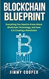 Blockchain Blueprint: Guide to Everything You Need to Know about Blockchain Technology and How It Is Creating a Revolution
