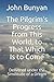 The Pilgrim's Progress from This World, to That Which Is to Come: Delivered Under the Similitude of a Dream