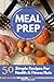 Meal Prep Recipe Book: 50 S...