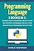 Programming Language: 3 Books in 1: Beginner's Guide + Best Practices + Advanced Guide to Programming Code with Python (Python, JavaScript, Java, ... ... Language, Programming, Computer Programming)
