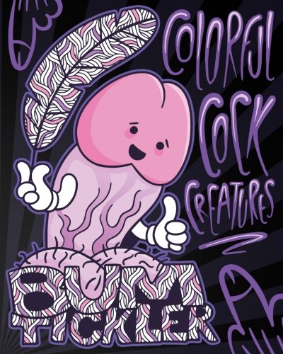 Colorful Cock Creatures: A Cock Coloring Book of Funny Penis Euphemisms Brought to Life! (Paperback)