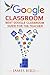 Google Classroom: Best Google Classroom Guide for the Teacher (Google Classroom, Google Classroom for Teachers, Google Classroom App)