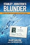 Stanley Johnston's Blunder: The Reporter Who Spilled the Secret Behind the U.S. Navy's Victory at Midway Stanley Johnston's Blunder: The Reporter Who Spilled the Secret Behind the U.S. Navy's Victory at Midway