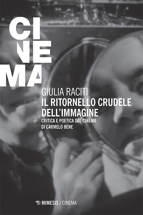Il ritornello crudele dell'immagine. Critica e poetica del cinema di Carmelo Bene