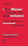 >>Die Häuser denen, die drin wohnen!<< Kleine Geschichte der Häuserkämpfe in Deutschland >>Die Häuser denen, die drin wohnen!<< Kleine Geschichte der Häuserkämpfe in Deutschland