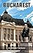 Bucharest: A Travel Guide for Your Perfect Bucharest Adventure!: Written by Local Romanian Travel Expert (Bucharest, Bucharest Travel Guide, Romania eBook, Romania & Moldova) Expanded Edition
