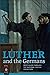 Luther and the Germans by Joachim Bauer