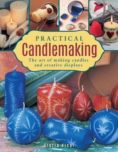 Practical Candlemaking: The Art Of Making Candles And Creative Displays (Hardcover)