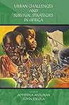 Urban Challenges and Survival Strategies in Africa (African World Series)