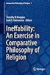 Ineffability: An Exercise in Comparative Philosophy of Religion Ineffability: An Exercise in Comparative Philosophy of Religion