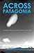 Across Patagonia: A Journey...