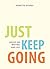 Just Keep Going by Jeanette Stokes Just Keep Going by Jeanette Stokes