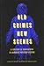 Old Crimes, New Scenes: A C...