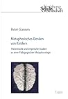 Metaphorisches Denken Von Kindern: Theoretische Und Empirische Studien Zu Einer Padagogischen Metaphorologie (Erziehung, Schule, Gesellschaft) (German Edition)