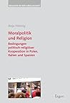 Moralpolitik Und Religion: Bedingungen Politisch-religioser Kooperation in Polen, Italien Und Spanien (Religion in der Gesellschaft) (German Edition)