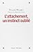 L'attachement, un instinct ...