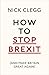 How To Stop Brexit (And Make Britain Great Again)
