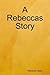 A Rebeccas Story by Rebecca Dean