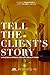 Tell the Client's Story by Edward C Monahan