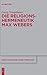 Die Religionshermeneutik Max Webers (Theologische Bibliothek Töpelmann, 178) (German Edition)